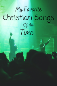 My Favorite Christian Worship Songs Of All Time | Homemaking For God