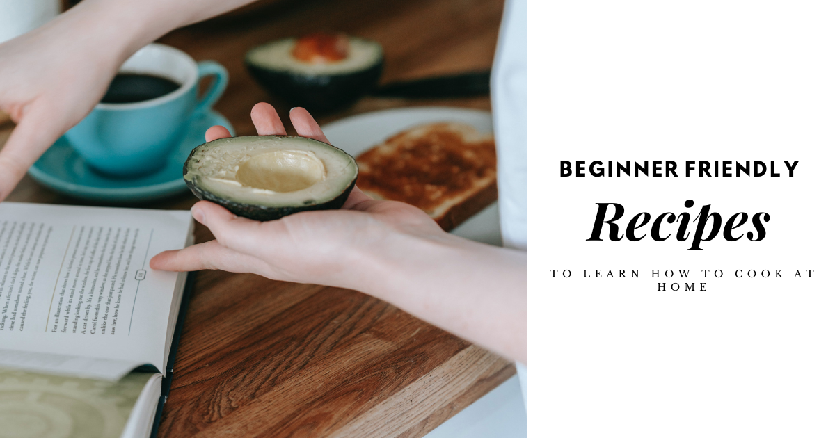 Super Easy and Delicious Beginner Recipes To Make When You're Learning